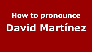 How to pronounce David Martínez
