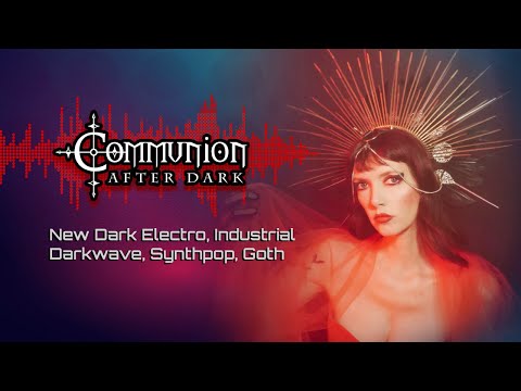 Communion After Dark - New Dark Electro, Industrial, EBM, Gothic, Synthpop - 3/21/22