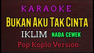Download lagu Iklim - Bukan Aku Tak Cinta - (Karaoke) Nada Cewek // Pop Koplo Version mp3