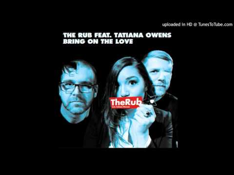 The Rub, Tatiana Owens - Bring On The Love