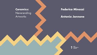 Federica Minozzi e Antonia Jannone | Ceramics: Neverending Artworks