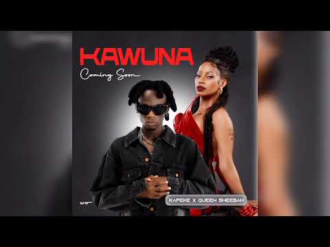Kawuna _ Sheebah ft. Kapeke @sheebahkarungi @badboykapeke