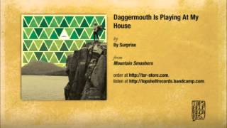 By Surprise - Daggermouth Is Playing At My House