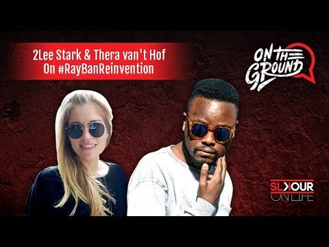 On The Ground: 2Lee Stark x Ray Ban's Thera van't Hof Speak Brand Alignment #RayBanReinvention