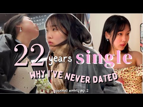 why I’ve NEVER dated before… still SINGLE at 22 | journal entry ep. 2