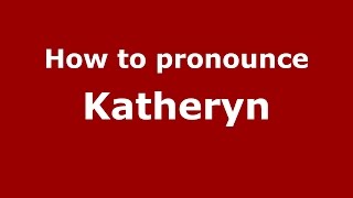 How to pronounce Katheryn