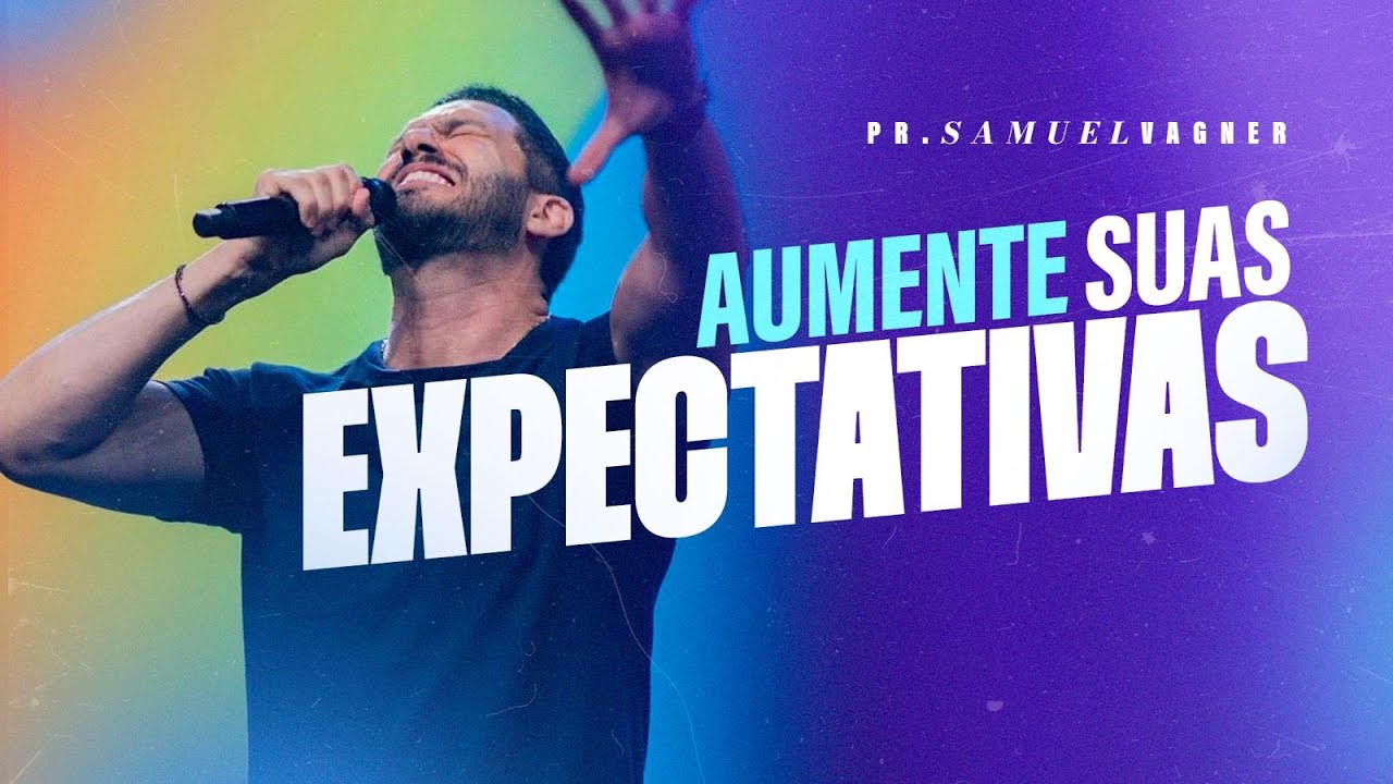 AUMENTE SUAS EXPECTATIVAS | SAMUEL VAGNER