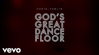 Chris Tomlin - Gods Great Dance Floor (Lyric Video