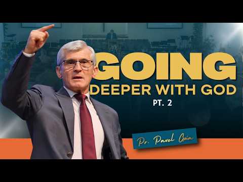 An Open Letter | Going Deeper with God (Part 2) | Pr. Pavel Goia