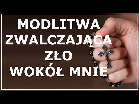 MODLITWA ZWALCZAJĄCA ZŁO WOKÓŁ MNIE | Modlitwa do walki z grzechem