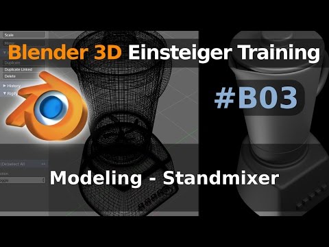 Blender 3D Einsteiger Training - B03 - Modeling - Standmixer (Tutorial Deutsch)