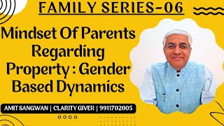 Mindset Of Parents Regarding Property | How It Varies Depending On Children Gender| Family Series 06