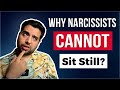 Why The Narcissist Can't Sit Still?