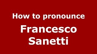 How to pronounce Francesco Sanetti