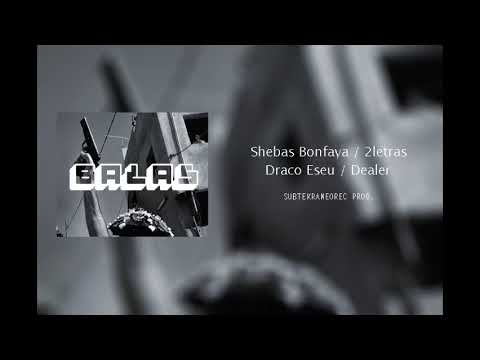 BALAS 🔫 Shebas Bonfaya / 2Letras / Draco Eseu / Dealer (Audio Oficial)