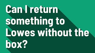 Can I return something to Lowes without the box