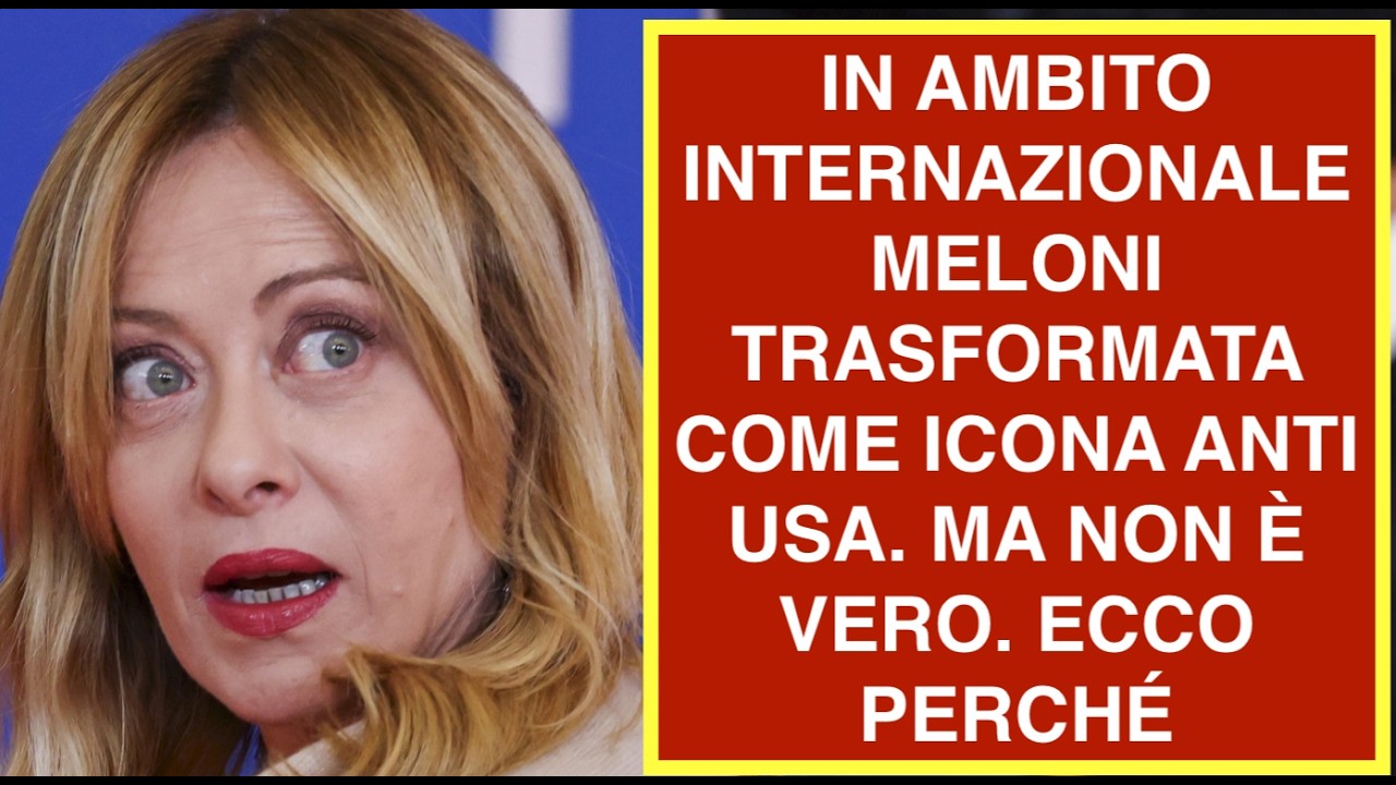 IN AMBITO INTERNAZIONALE MELONI TRASFORMATA COME ICONA ANTI USA. MA NON È VERO. ECCO PERCHÉ