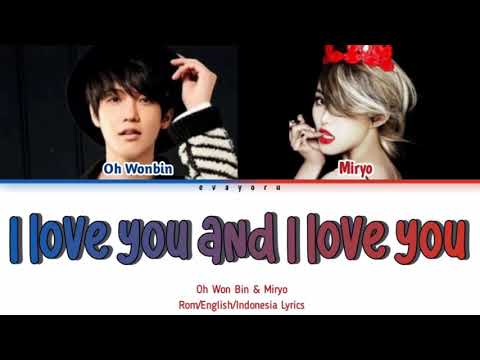 Oh Won Bin & Miryo I Love You and I Love You Lyrics Engsub Indosub