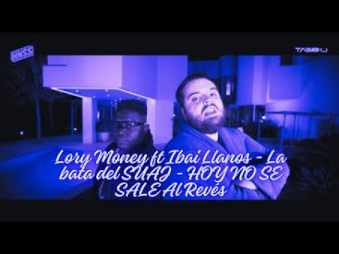 Lory Money ft Ibai Llanos - La bata del SUAJ  - HOY NO SE SALE Al Revés
