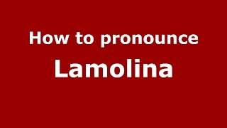 How to pronounce Lamolina