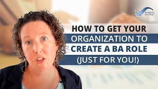 How to Get Your Organization to Create a BA Role (Just For You!)
