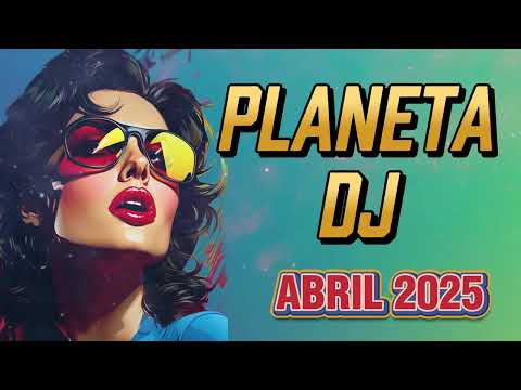 PLANETA  DJ - ABRIL 2025    #dance2025  #musicvibes