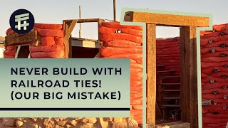 NEVER USE RAILROAD TIES FOR CONSTRUCTION! Our big mistake! | Hyperadobe Earthbag Tiny Home Ep 4