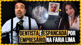 Caso Giullia Kos: Dentista É Espancada Por Empresário Na Faria Lima