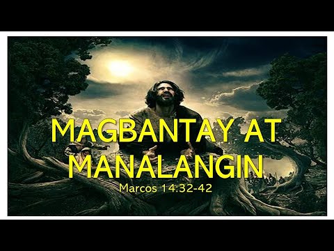Magbantay at Manalangin" Marcos 14: 32-42 (June 16, 2023)