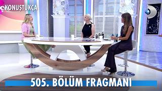 Konuştukça 505. Bölüm Fragmanı İzle