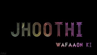Jhoothi wafaon ki jhooti kahani lyrical status (Be