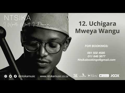 Ntsika - Uchigara Mweya Wangu