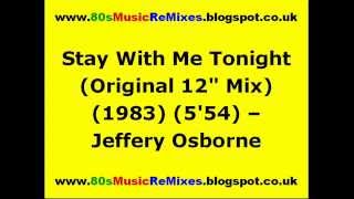 Stay With Me Tonight (Original 12&quot; Mix) - Jeffery Osborne | 80s Club Mixes | 80s Club Music