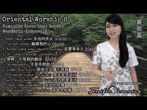 Oriental Worship 6 Kumpulan COVER Lagu Rohani Versi Mandarin Indonesia-Jenifer Veronica AUDIO ONLY