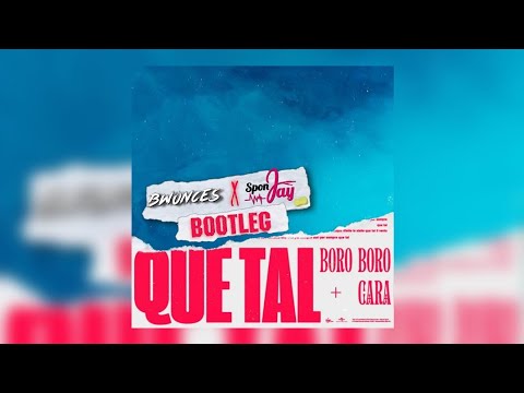 Boro Boro, CARA - QUE TAL (Bwonces & SponJay Bootleg)