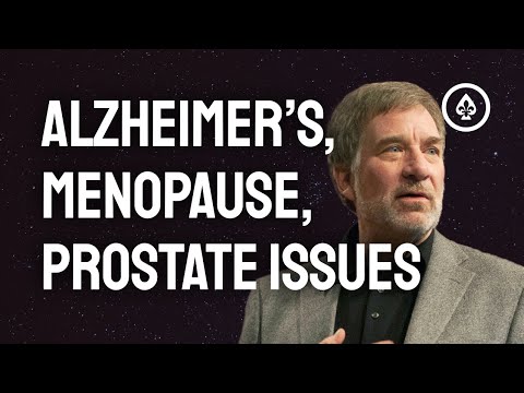 Alzheimer's, Prostate Issues and Menopause