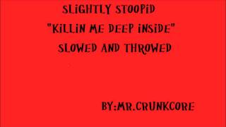 Slightly Stoopid "Killin' Me Deep Inside" Slowed and Throwed