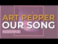 Art Pepper - Our Song (Alternate) (Official Audio)