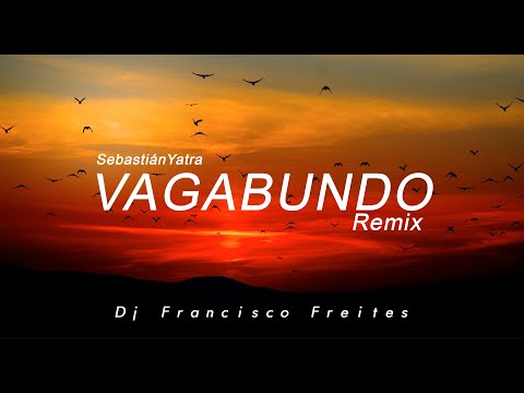Sebastián Yatra - VAGABUNDO REMIX - Dj Francisco Freites