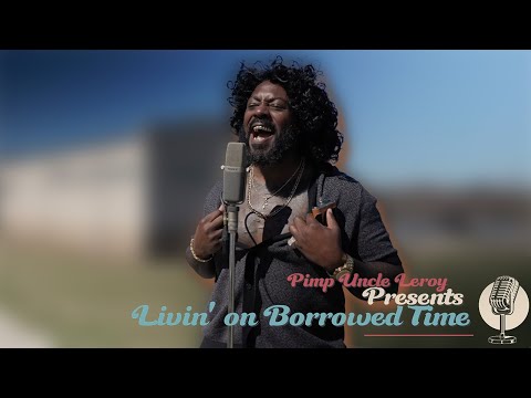 Pimp Uncle Leroy Presents “Livin’ On Borrowed Time” Country Soulful Sound. @BreakingRust 