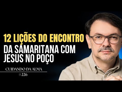 12 Lições do Encontro da Samaritana com Jesus no Poço -  #224