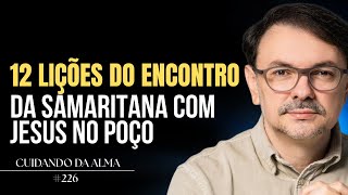 12 Lições do Encontro da Samaritana com Jesus no Poço -  #224