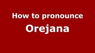 How to pronounce Orejana