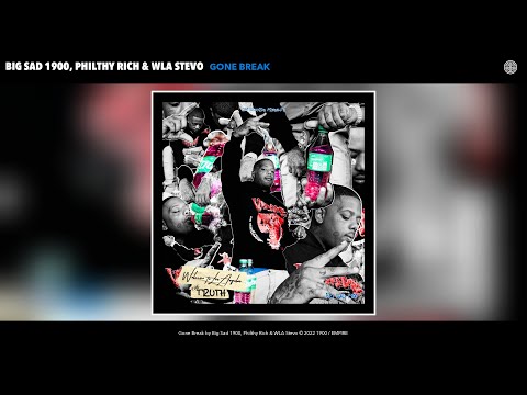Big Sad 1900, Philthy Rich & WLA Stevo - Gone Break (Official Audio)