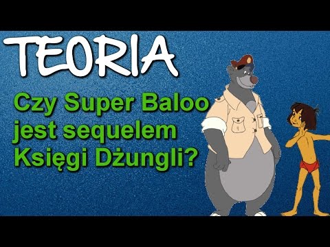 Teoria #21 : "Czy Super Baloo jest sequelem Księgi Dżungli?"