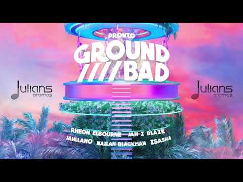 Okay Pronto, Rheon Elbourne (feat.  Nailah Blackman, Jah Z Blaze, Jahllano & I-Sasha) - Ground Bad