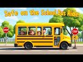 Safe On The School Bus Ride School Bus Safety Song