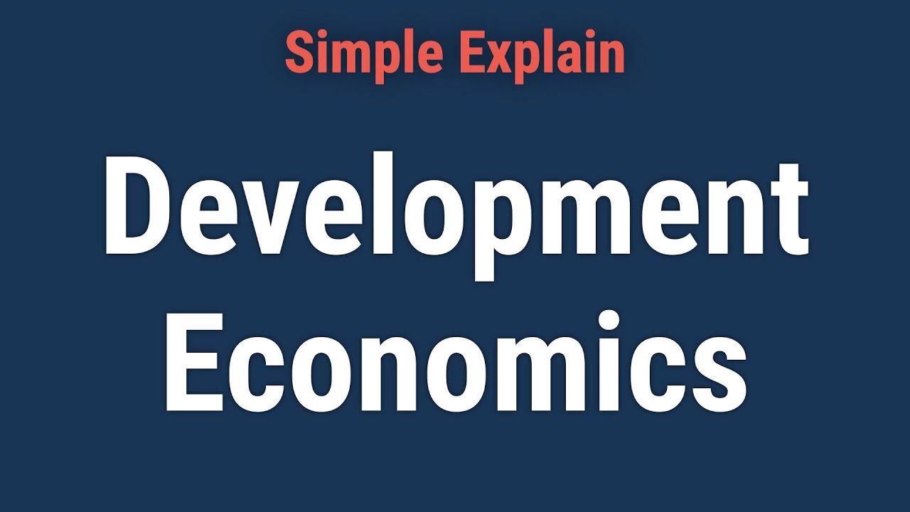 Development Economics Definition and Types Explained