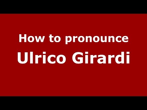 How to pronounce Ulrico Girardi (Italian/Italy)  - PronounceNames.com