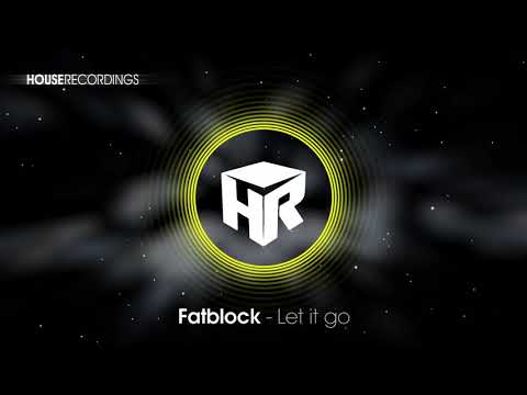 Fatblock - Let it go (House | Houserecordings)